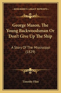 Front cover_George Mason, The Young Backwoodsman Or Don't Give Up The Ship