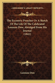 Couverture_The Eccentric Preacher Or A Sketch Of The Life Of The Celebrated Lorenzo Dow, Abridged From His Journal (1841)