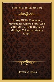 Couverture_History Of The Formation, Movements, Camps, Scouts And Battles Of The Tenth Regiment Michigan Volunteer Infantry (1864)