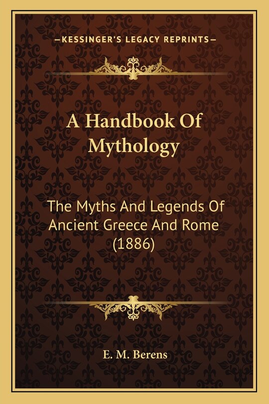 A Handbook Of Mythology: The Myths And Legends Of Ancient Greece And Rome (1886)