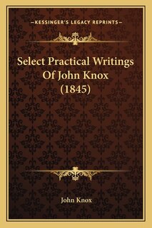 Couverture_Select Practical Writings Of John Knox (1845)