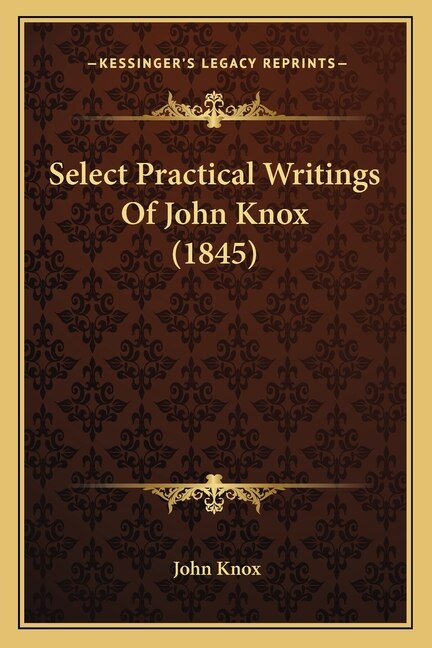 Couverture_Select Practical Writings Of John Knox (1845)