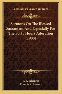 Front cover_Sermons On The Blessed Sacrament And Especially For The Forty Hours Adoration (1900)