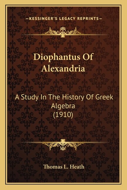 Diophantus Of Alexandria: A Study In The History Of Greek Algebra (1910)