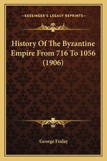 Front cover_History Of The Byzantine Empire From 716 To 1056 (1906)