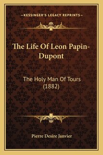 Front cover_The Life of Leon Papin-DuPont