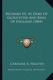 Front cover_Richard III, As Duke Of Gloucester And King Of England (1844)