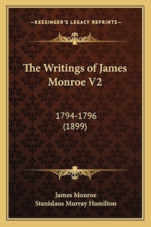 The Writings of James Monroe V2: 1794-1796 (1899)