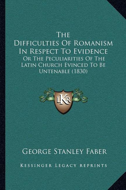 Front cover_The Difficulties Of Romanism In Respect To Evidence