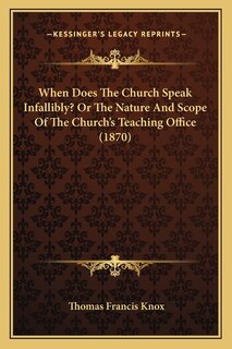 Couverture_When Does The Church Speak Infallibly? Or The Nature And Scope Of The Church's Teaching Office (1870)
