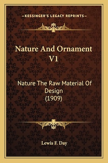 Nature And Ornament V1: Nature The Raw Material Of Design (1909)