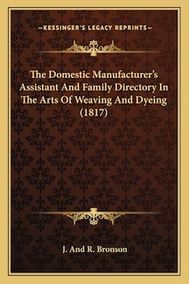Front cover_The Domestic Manufacturer's Assistant and Family Directory in the Arts of Weaving and Dyeing (1817)