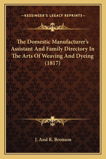 Front cover_The Domestic Manufacturer's Assistant and Family Directory in the Arts of Weaving and Dyeing (1817)