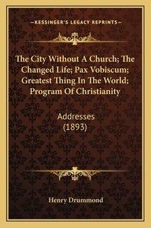 Couverture_The City Without A Church; The Changed Life; Pax Vobiscum; Greatest Thing In The World; Program Of Christianity