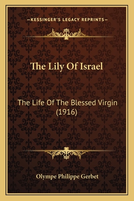 The Lily Of Israel: The Life Of The Blessed Virgin (1916)