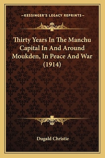 Couverture_Thirty Years In The Manchu Capital In And Around Moukden, In Peace And War (1914)