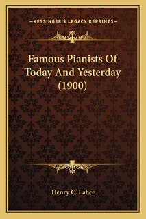 Front cover_Famous Pianists Of Today And Yesterday (1900)