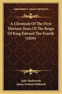 Front cover_A Chronicle Of The First Thirteen Years Of The Reign Of King Edward The Fourth (1839)