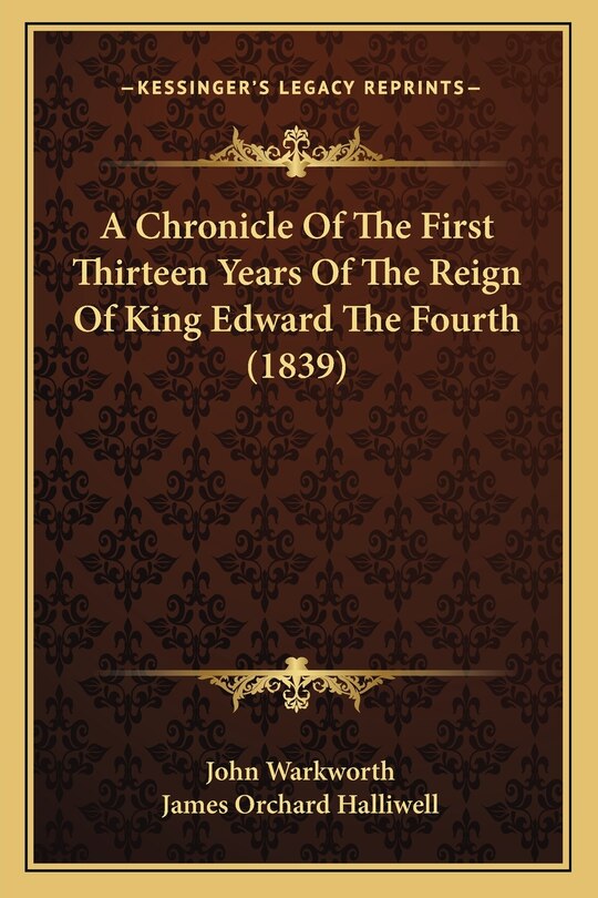 Front cover_A Chronicle Of The First Thirteen Years Of The Reign Of King Edward The Fourth (1839)