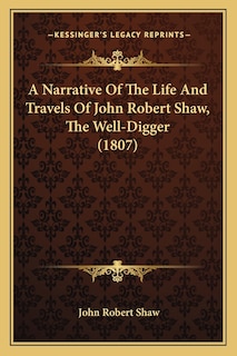 Couverture_A Narrative Of The Life And Travels Of John Robert Shaw, The Well-Digger (1807)