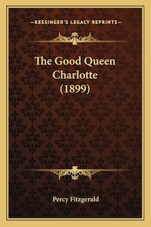 Front cover_The Good Queen Charlotte (1899) the Good Queen Charlotte (1899)