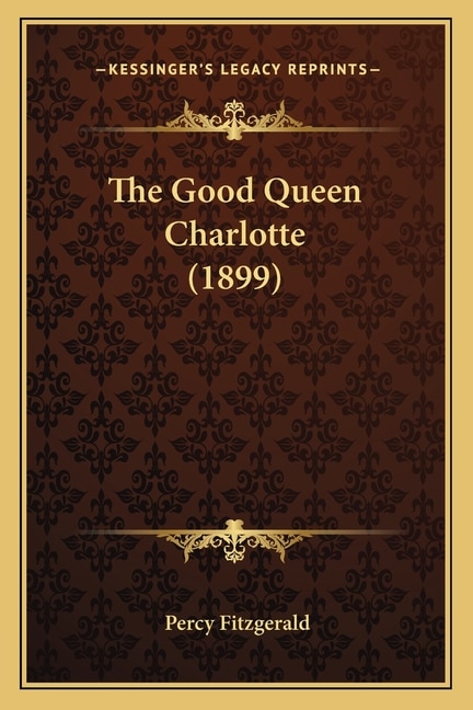 Front cover_The Good Queen Charlotte (1899) the Good Queen Charlotte (1899)