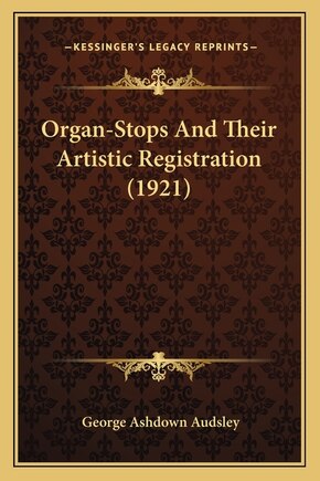 Organ-Stops and Their Artistic Registration (1921)