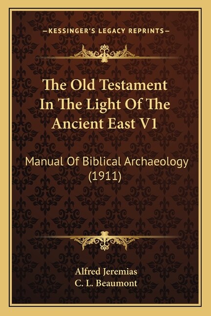 The Old Testament In The Light Of The Ancient East V1: Manual Of Biblical Archaeology (1911)