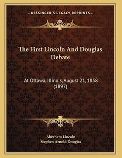 The First Lincoln And Douglas Debate: At Ottawa, Illinois, August 21, 1858 (1897)