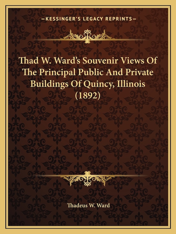 Front cover_Thad W. Ward's Souvenir Views Of The Principal Public And Private Buildings Of Quincy, Illinois (1892)