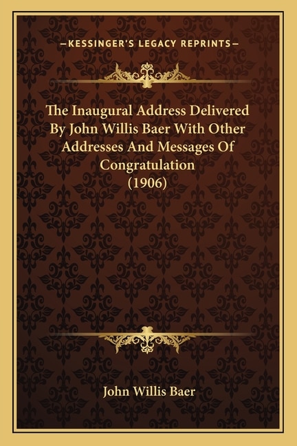 Front cover_The Inaugural Address Delivered by John Willis Baer with Other Addresses and Messages of Congratulation (1906)