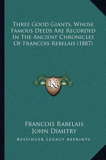 Front cover_Three Good Giants, Whose Famous Deeds Are Recorded In The Ancient Chronicles Of Francois Rebelais (1887)