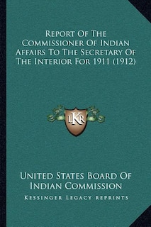 Front cover_Report Of The Commissioner Of Indian Affairs To The Secretary Of The Interior For 1911 (1912)