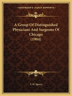 Couverture_A Group Of Distinguished Physicians And Surgeons Of Chicago (1904)