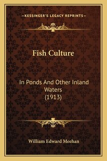 Fish Culture: In Ponds And Other Inland Waters (1913)