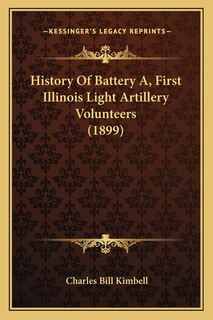 Front cover_History Of Battery A, First Illinois Light Artillery Volunteers (1899)