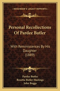 Personal Recollections Of Pardee Butler: With Reminiscences By His Daughter (1889)