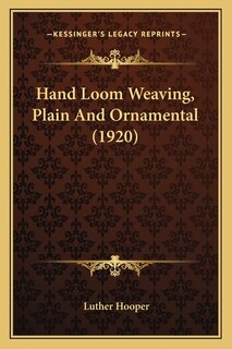 Front cover_Hand Loom Weaving, Plain And Ornamental (1920)