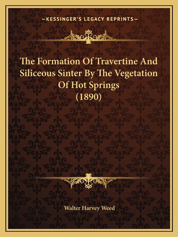 Front cover_The Formation Of Travertine And Siliceous Sinter By The Vegetation Of Hot Springs (1890)