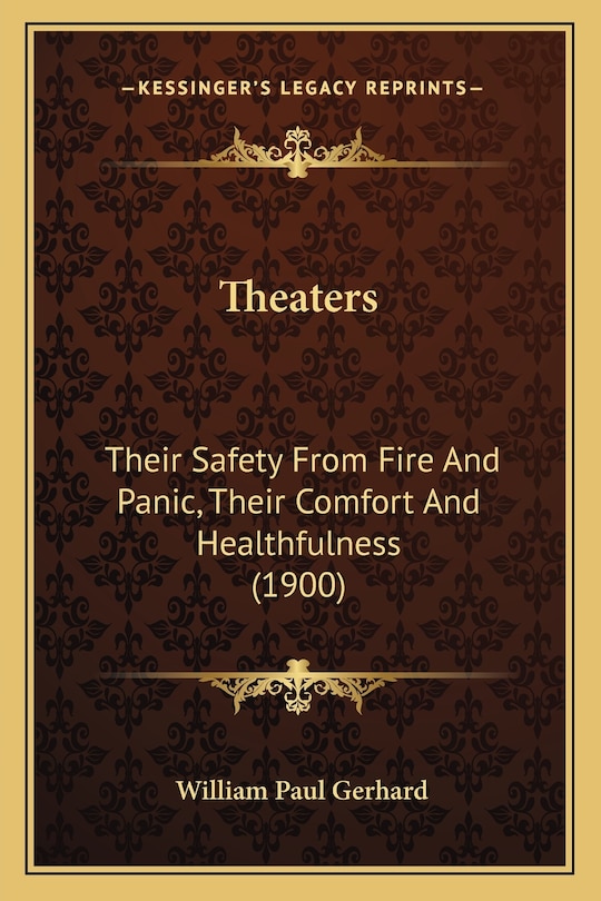 Theaters: Their Safety From Fire And Panic, Their Comfort And Healthfulness (1900)