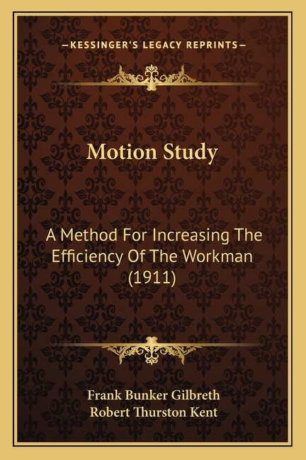 Motion Study: A Method For Increasing The Efficiency Of The Workman (1911)