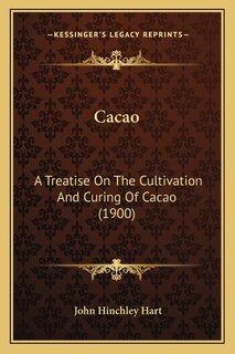 Cacao: A Treatise On The Cultivation And Curing Of Cacao (1900)