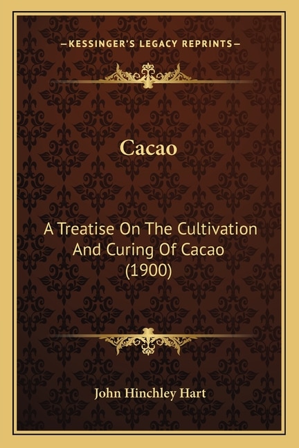 Cacao: A Treatise On The Cultivation And Curing Of Cacao (1900)