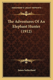 Front cover_The Adventures of an Elephant Hunter (1912)