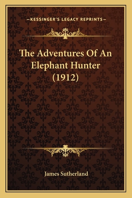 Front cover_The Adventures of an Elephant Hunter (1912)