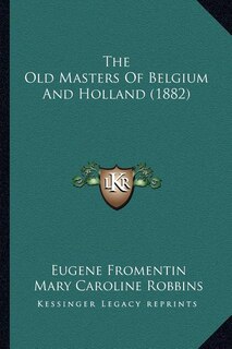 The Old Masters Of Belgium And Holland (1882)