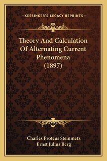 Theory And Calculation Of Alternating Current Phenomena (1897)