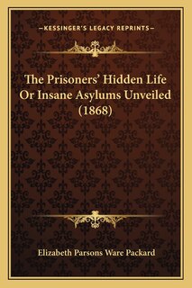 Couverture_The Prisoners' Hidden Life Or Insane Asylums Unveiled (1868)