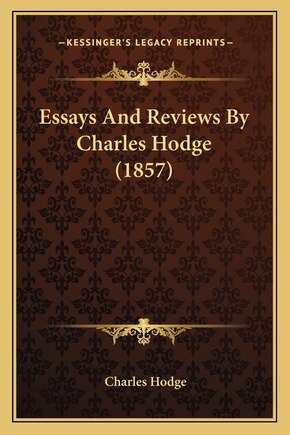 Essays And Reviews By Charles Hodge (1857)