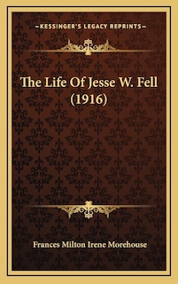 Couverture_The Life Of Jesse W. Fell (1916)